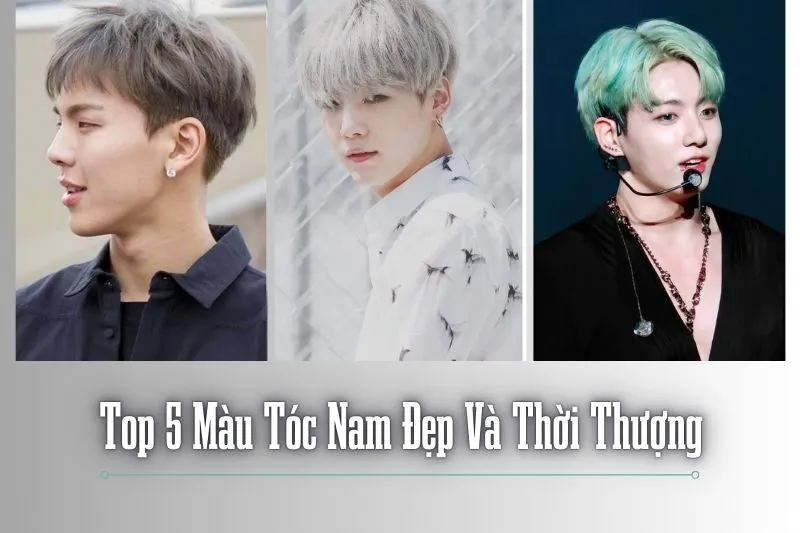 Top 5 Màu Tóc Nam Đẹp Và Thời Thượng Năm 2025