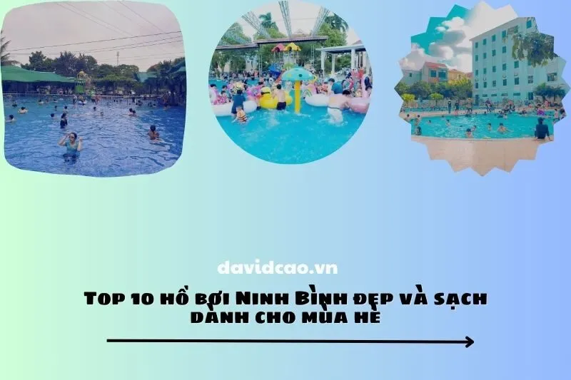 Top 10 hồ bơi Ninh Bình đẹp và sạch dành cho mùa hè