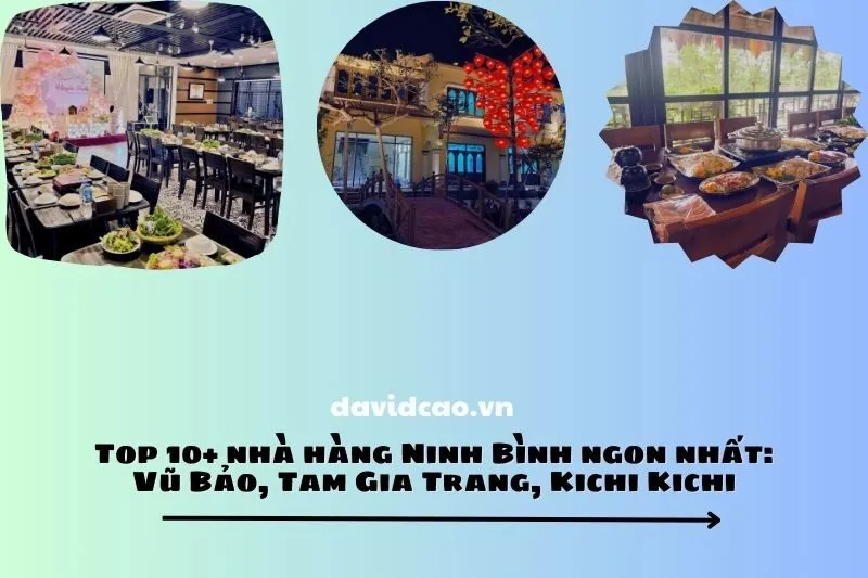Top 10+ nhà hàng Ninh Bình ngon nhất: Vũ Bảo, Tam Gia Trang, Kichi Kichi
