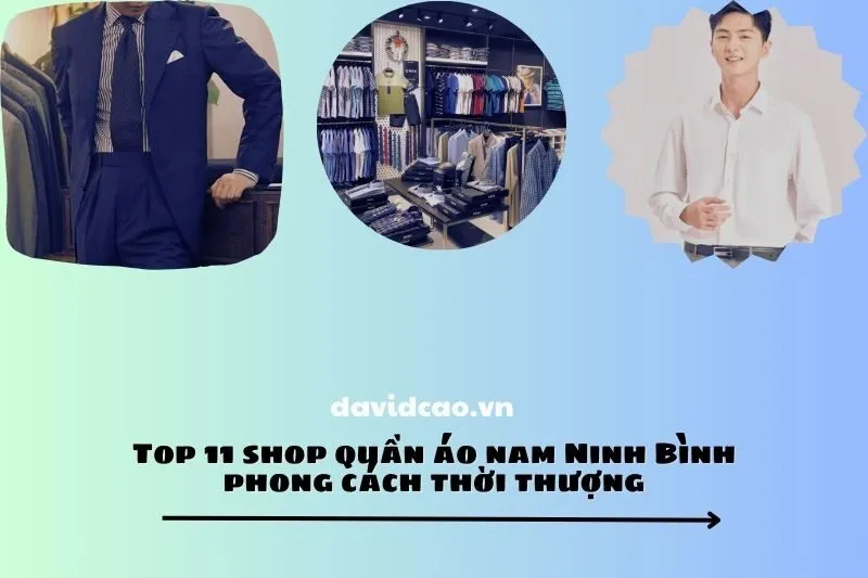Top 11 shop quần áo nam Ninh Bình phong cách thời thượng