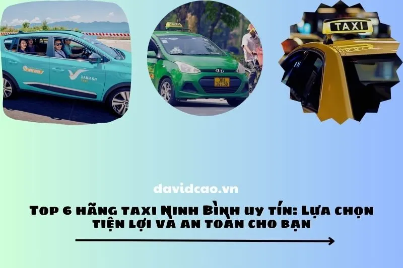Top 6 hãng taxi Ninh Bình uy tín: Lựa chọn tiện lợi và an toàn cho bạn