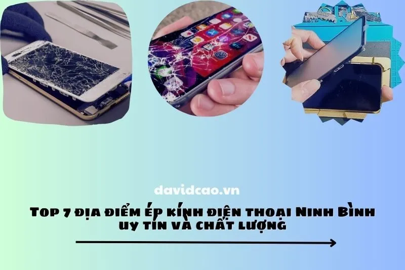 Top 7 địa điểm ép kính điện thoại Ninh Bình uy tín và chất lượng