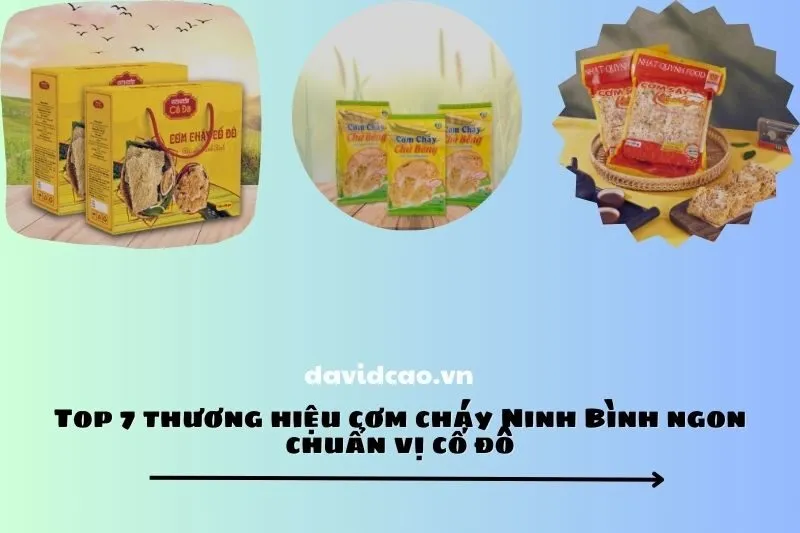 Top 7 thương hiệu cơm cháy Ninh Bình ngon chuẩn vị cố đô