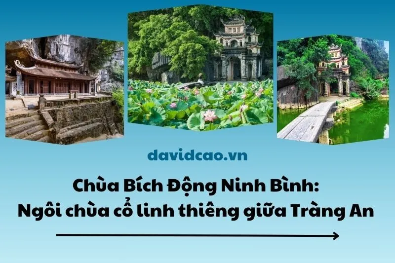 Chùa Bích Động Ninh Bình: Ngôi chùa cổ linh thiêng giữa Tràng An 2025