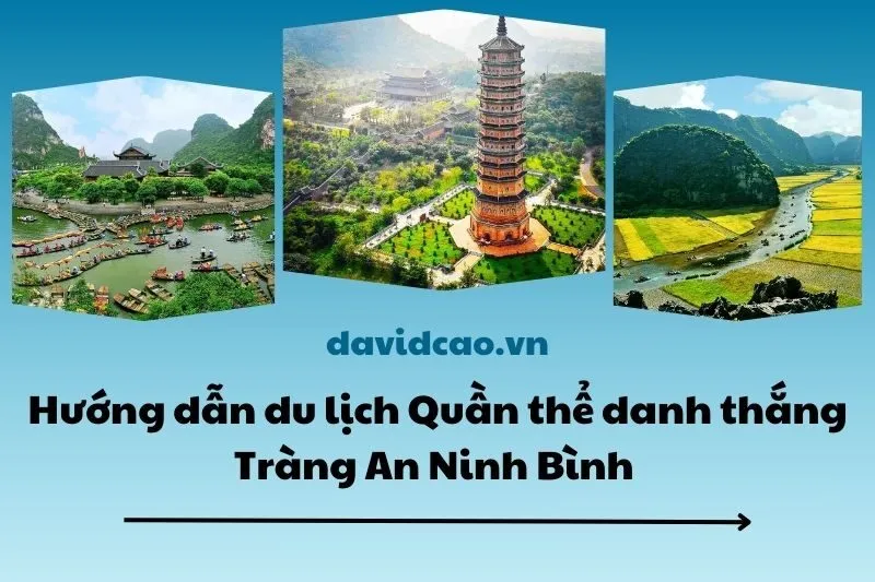 Hướng dẫn du lịch Quần thể danh thắng Tràng An Ninh Bình 2025