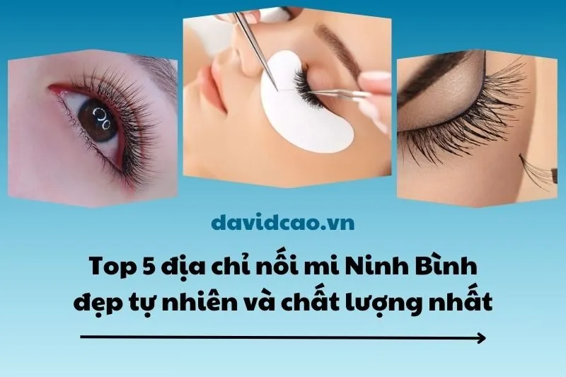 Top 5 địa chỉ nối mi Ninh Bình đẹp tự nhiên và chất lượng nhất 2025